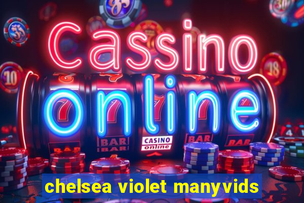 chelsea violet manyvids